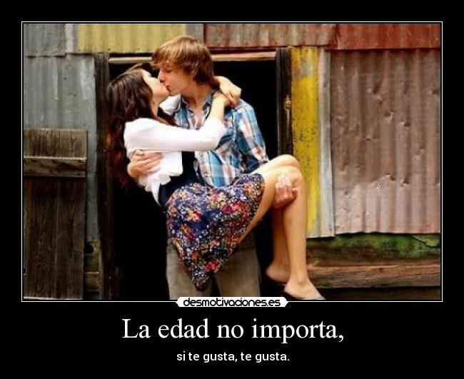 La edad no importa, -