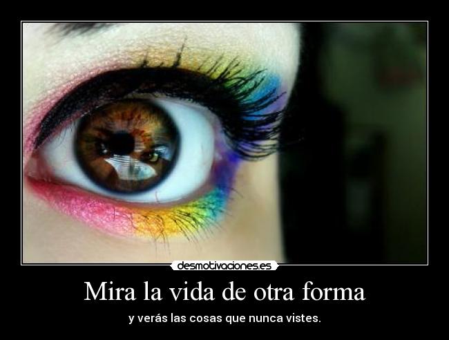 Mira la vida de otra forma - 
