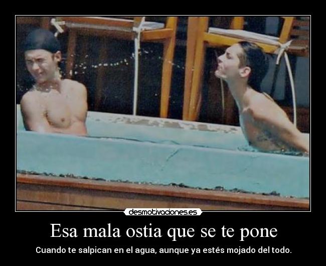 Esa mala ostia que se te pone -