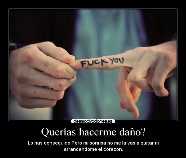 Querías hacerme daño? -