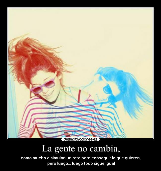 La gente no cambia, -