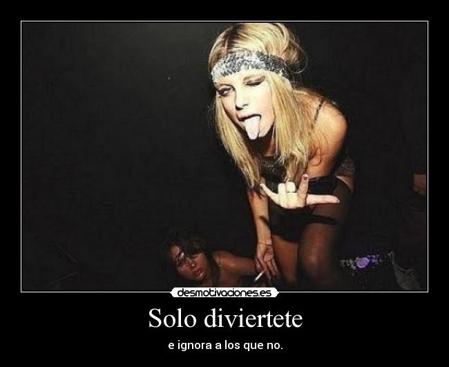 Solo diviertete - e ignora a los que no.