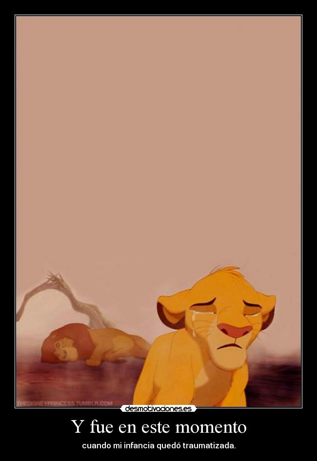 Y fue en este momento - cuando mi infancia quedó traumatizada.