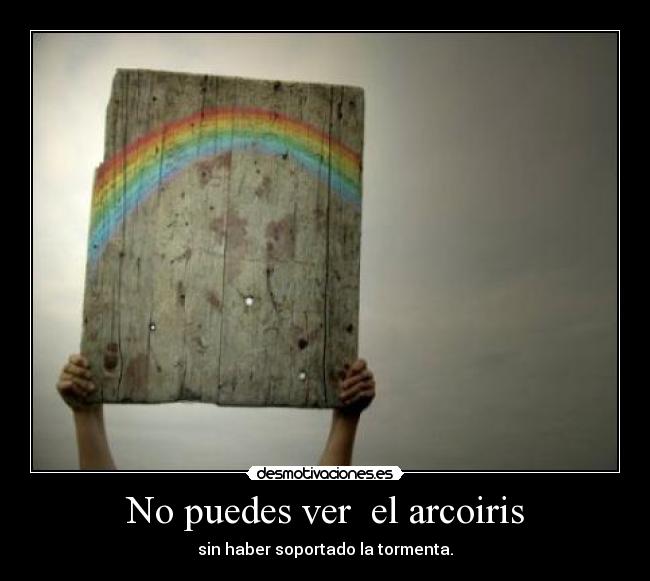 No puedes ver el arcoiris -