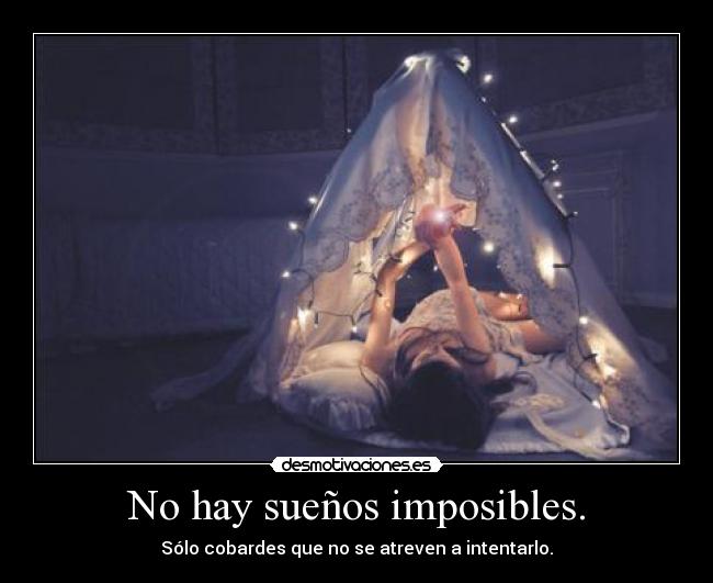 No hay sueños imposibles. - 