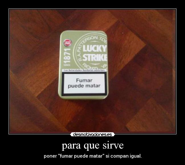 para que sirve - poner fumar puede matar si compan igual.