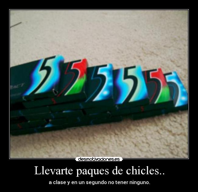 Llevarte paques de chicles.. - 