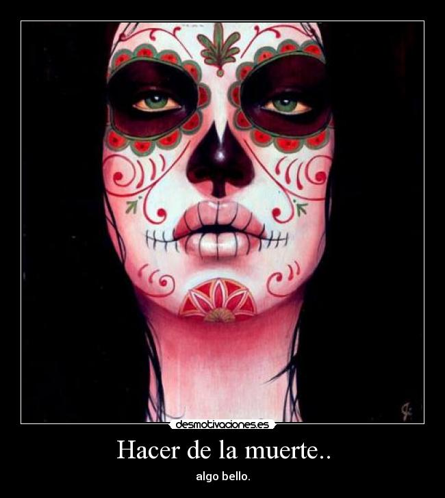 Hacer de la muerte.. - 