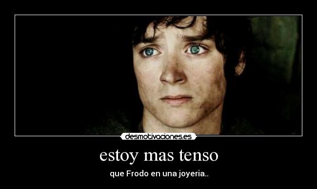estoy mas tenso -