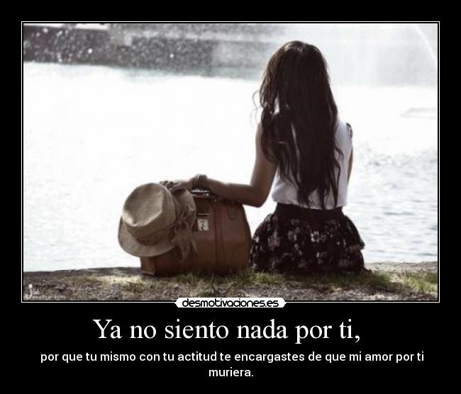 Ya no siento nada por ti, -