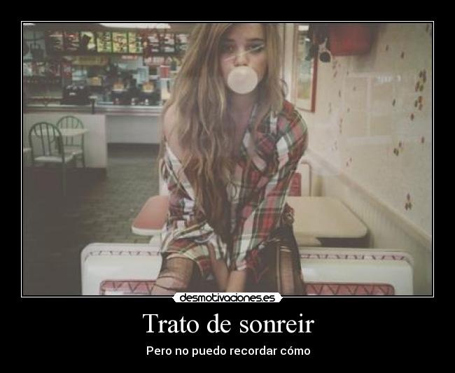 Trato de sonreir - Pero no puedo recordar cómo