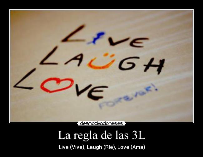 La regla de las 3L - Live (Vive), Laugh (Ríe), Love (Ama)