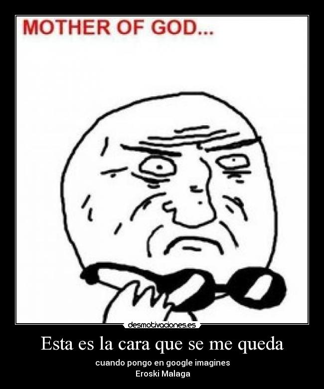 Esta es la cara que se me queda -