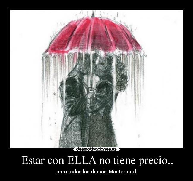 Estar con ELLA no tiene precio.. - 