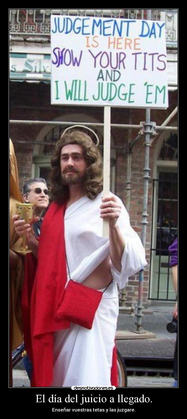 El día del juicio a llegado. -