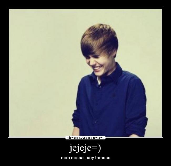jejeje=) - mira mama , soy famoso