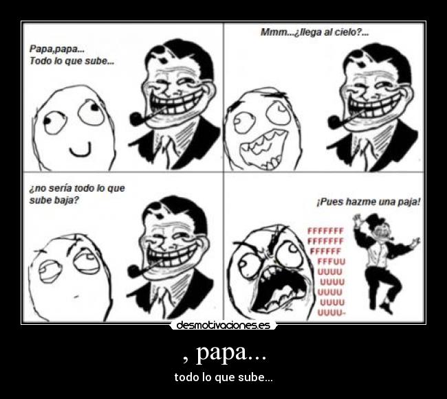 , papa... - todo lo que sube...