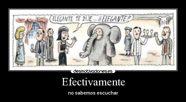 Efectivamente - no sabemos escuchar