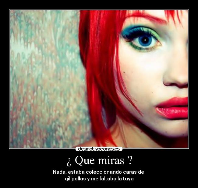 ¿ Que miras ? -