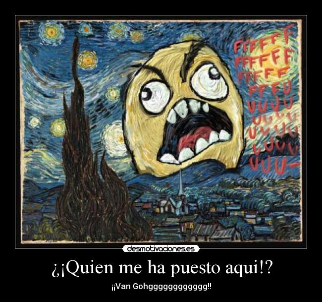 ¿¡Quien me ha puesto aqui!? - ¡¡Van Gohgggggggggggg!!