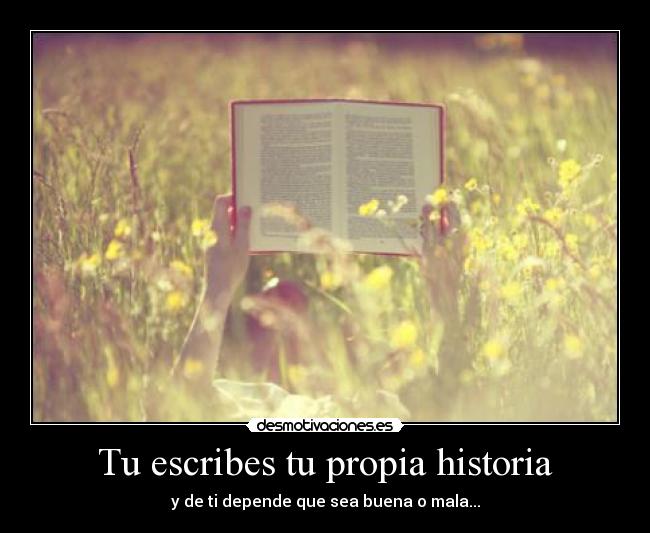Tu escribes tu propia historia -