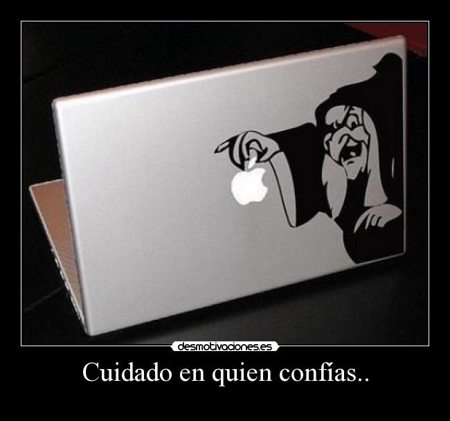 Cuidado en quien confías.. - 