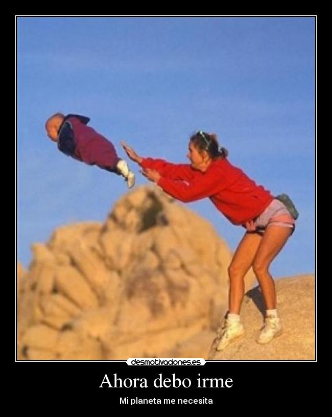 Ahora debo irme - Mi planeta me necesita