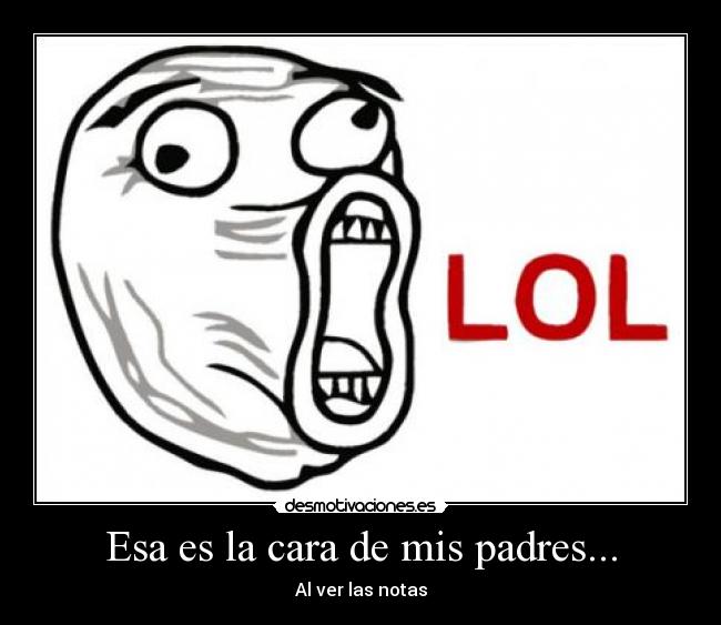 Esa es la cara de mis padres... -