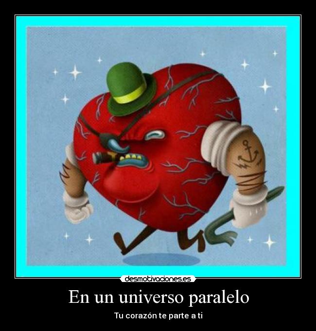 En un universo paralelo - Tu corazón te parte a ti