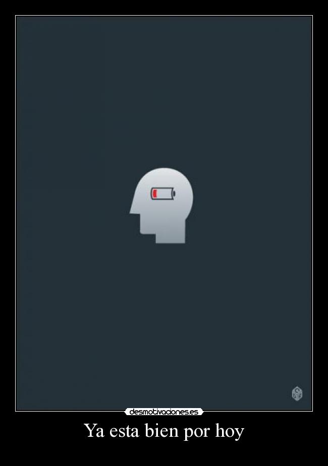 Ya esta bien por hoy -
