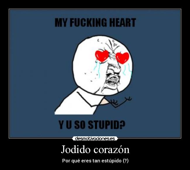 Jodido corazón -
