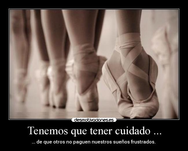 Tenemos que tener cuidado ... -