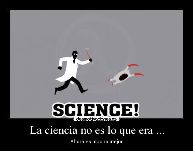 La ciencia no es lo que era ... - 