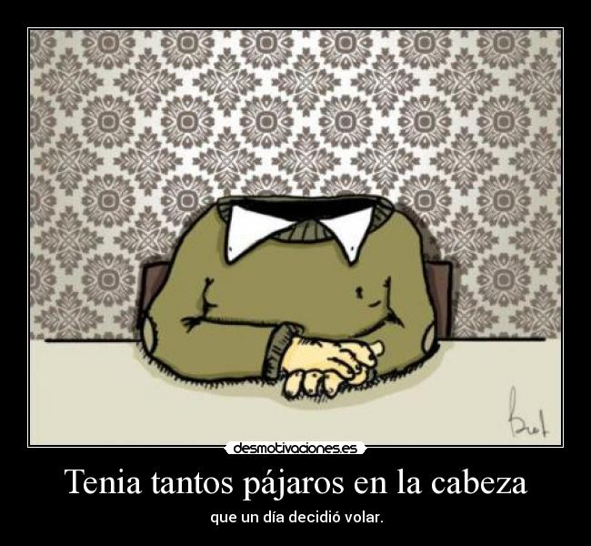 Tenia tantos pájaros en la cabeza -