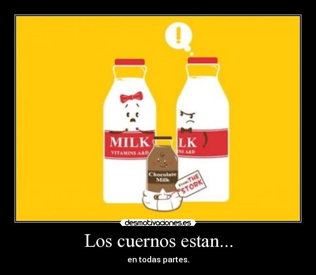 Los cuernos estan... - en todas partes.