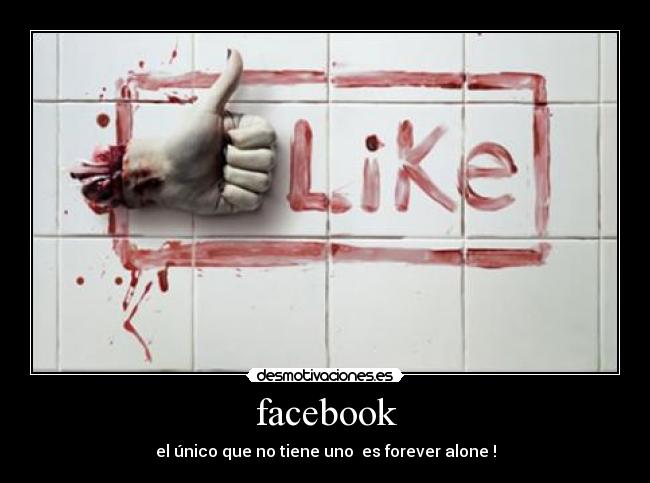 carteles facebook facebook forever alone like desmotivaciones