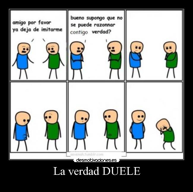 La verdad DUELE -