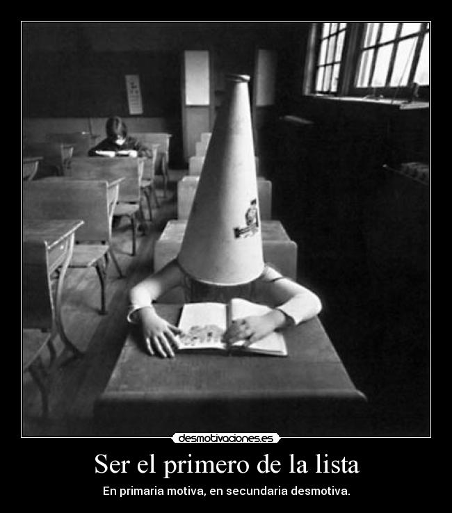 Ser el primero de la lista - En primaria motiva, en secundaria desmotiva.