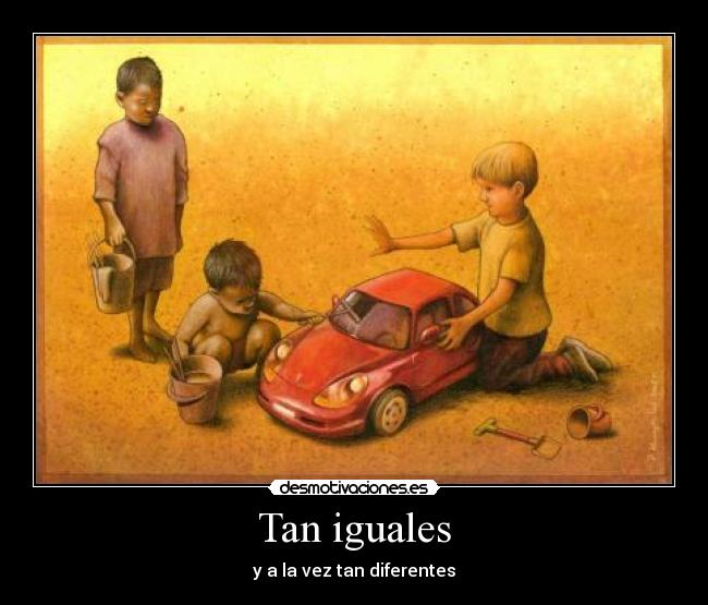 Tan iguales - y a la vez tan diferentes