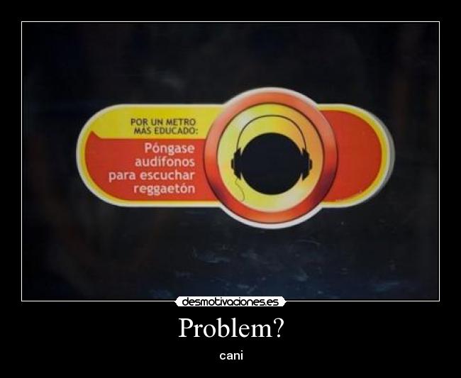 carteles cani problem reggaeton desmotivaciones