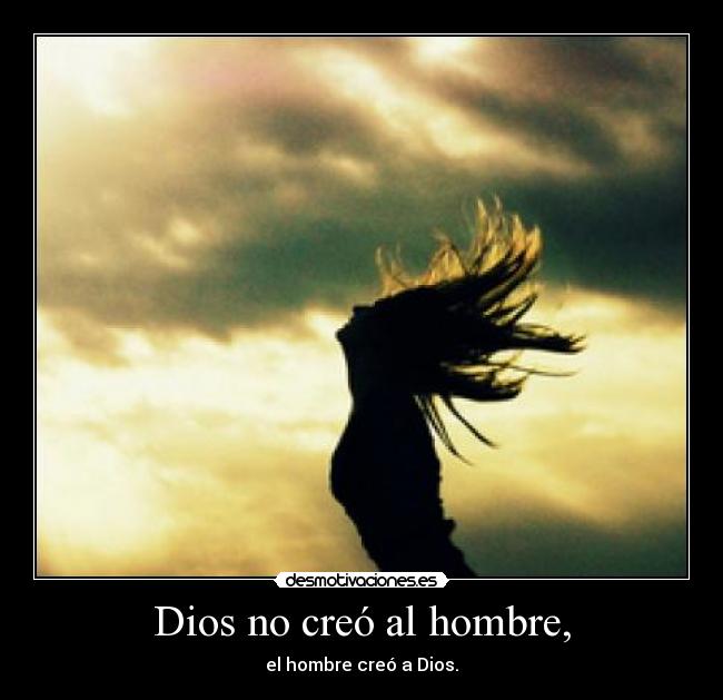 Dios no creó al hombre, - 