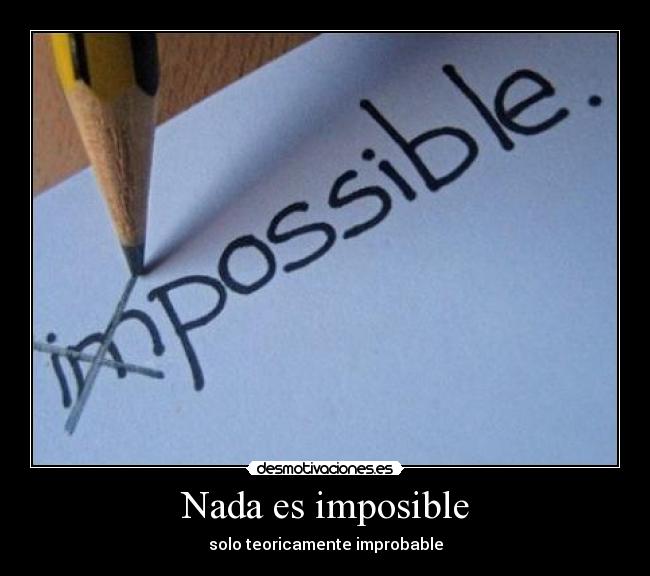 Nada es imposible - solo teoricamente improbable