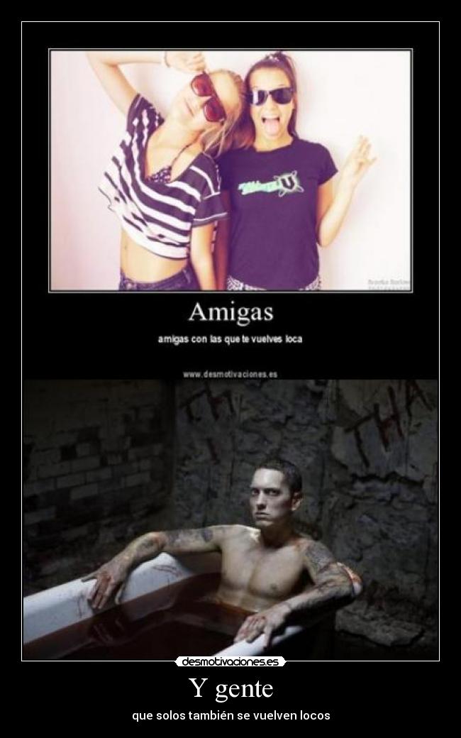 Y gente - que solos también se vuelven locos