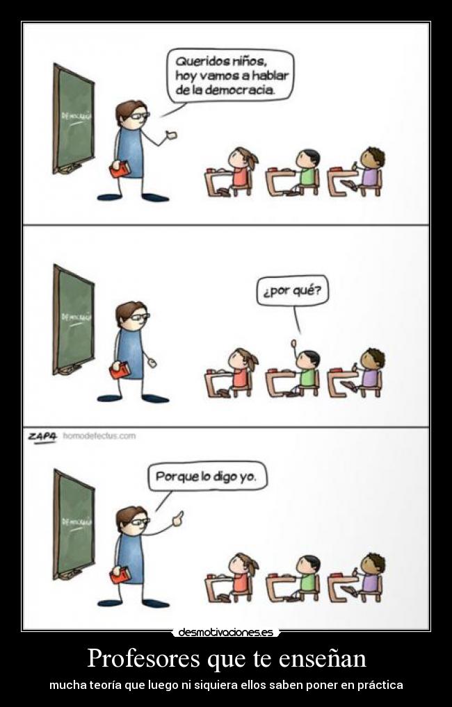 Profesores que te enseñan - mucha teoría que luego ni siquiera ellos saben poner en práctica