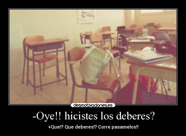 -Oye!! hicistes los deberes? - 