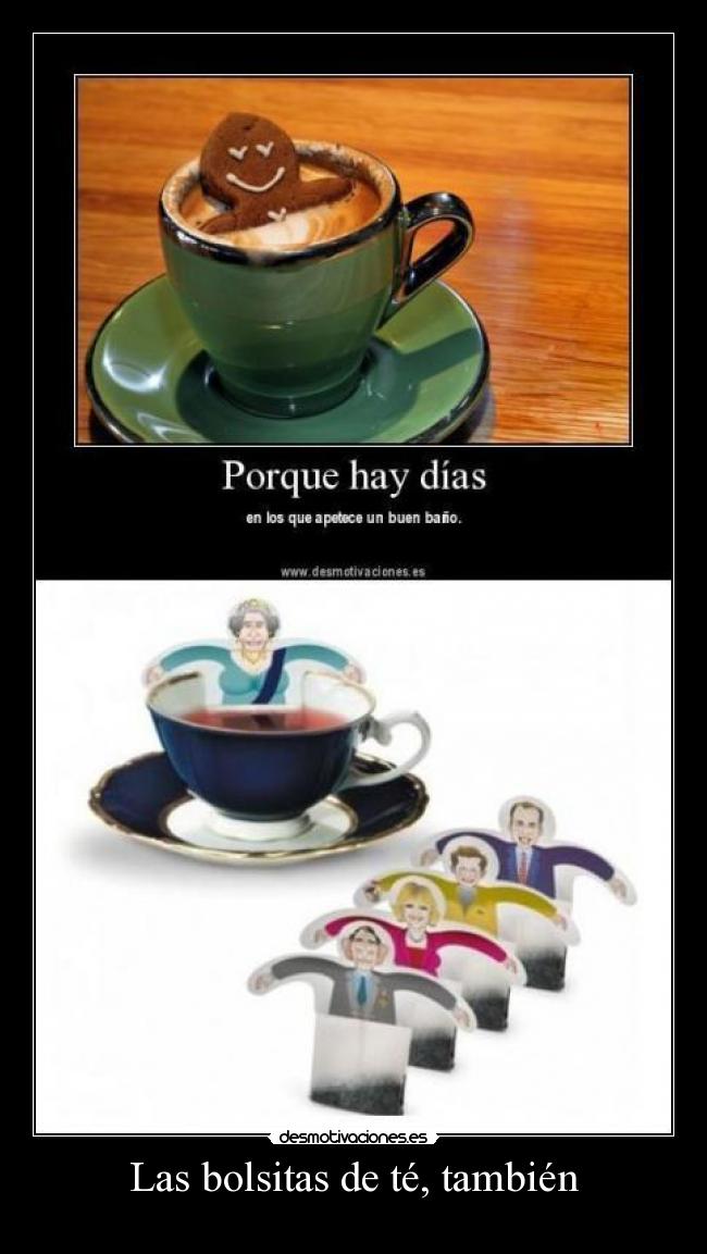 Las bolsitas de té, también -