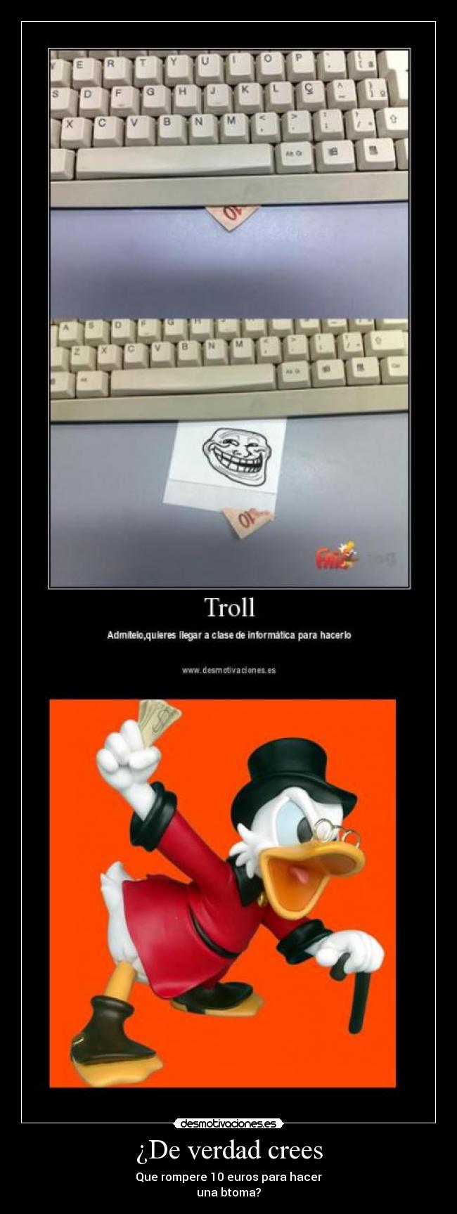 carteles gilito verdad crees que rompere euros para hacer una broma desmotivaciones