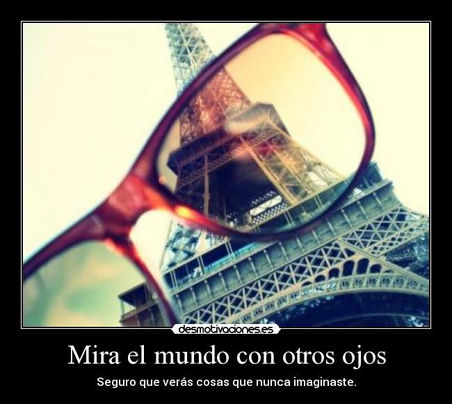 Mira el mundo con otros ojos -