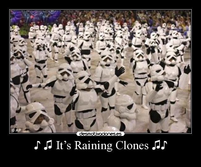 ♪ ♫ It’s Raining Clones ♫♪ - 