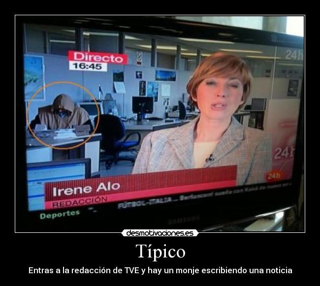 Típico - Entras a la redacción de TVE y hay un monje escribiendo una noticia